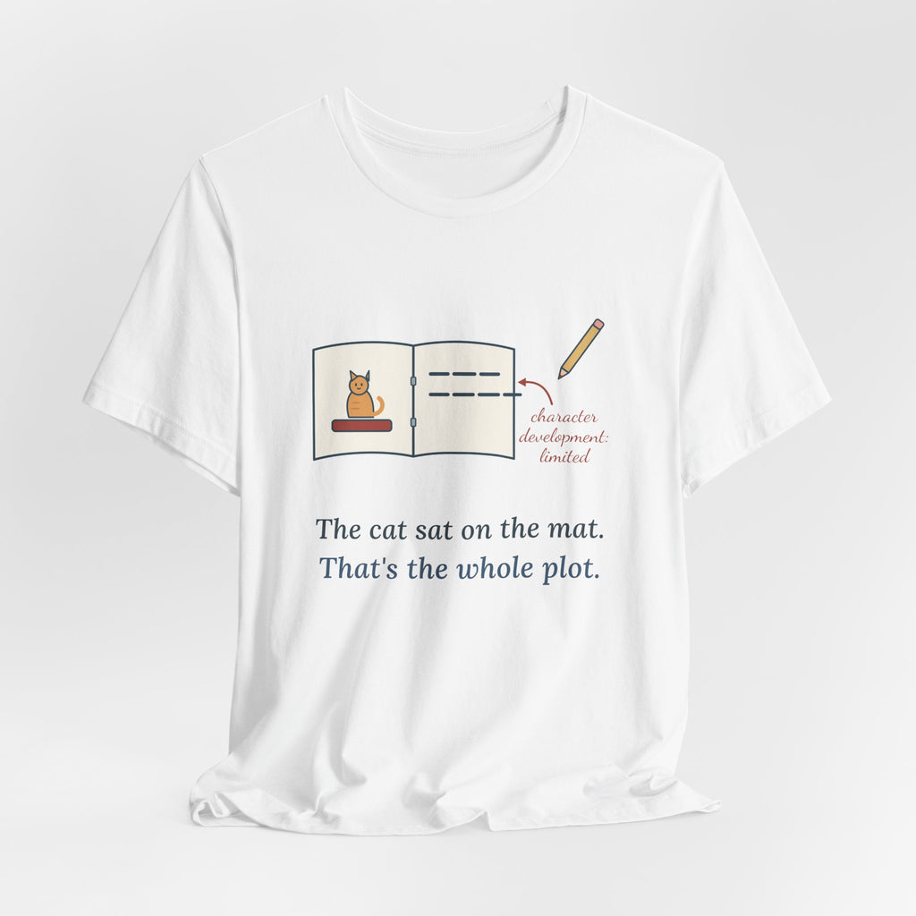 Reading Specialist T-Shirt - The Cat Sat on the Mat. That's the Whole Plot. Teacher Tee
