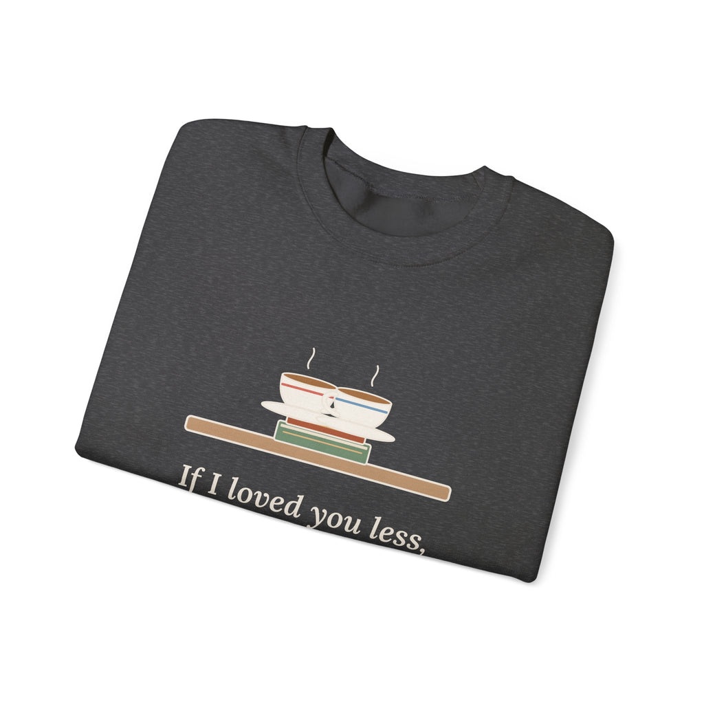If I Loved You Less Sweatshirt, Love Jane Austen Quote Crewneck with Touching Teacups