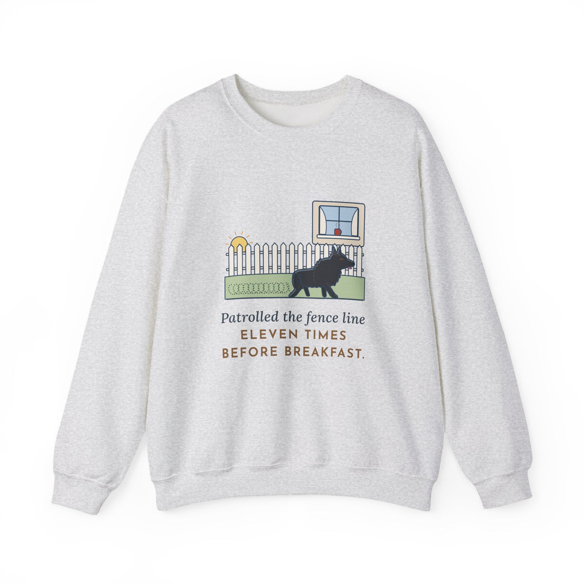 Schipperke Crewneck Sweatshirt - Patrolled the Fence Line Eleven Times Before Breakfast