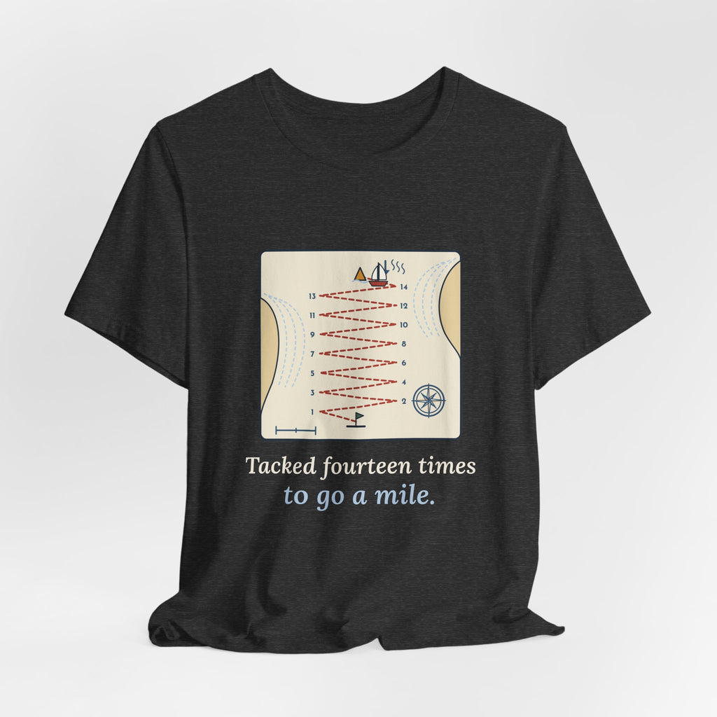 Sailing T-Shirt - Tacked Fourteen Times to Go a Mile Funny Sailor Tee