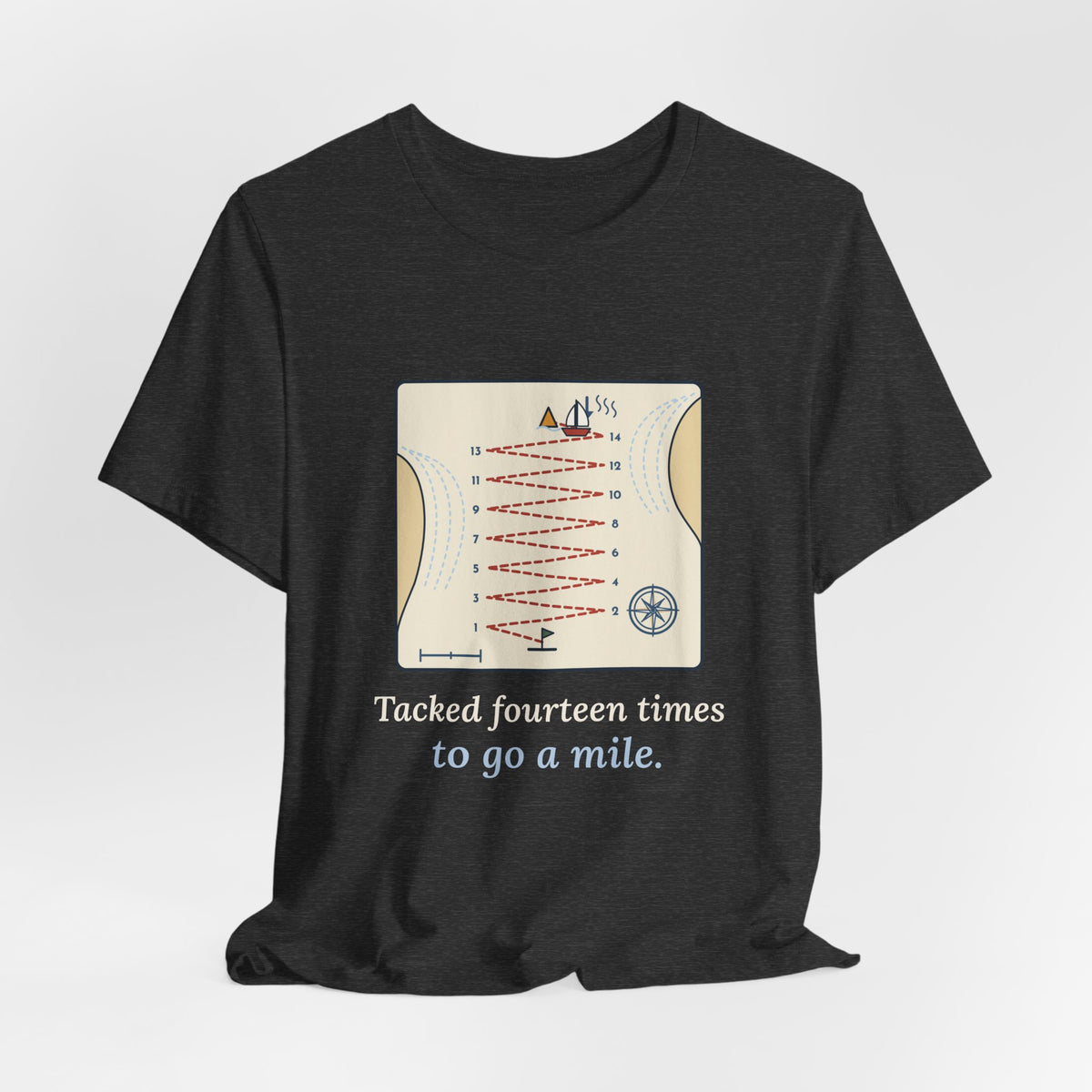 Sailing T-Shirt - Tacked Fourteen Times to Go a Mile Funny Sailor Tee