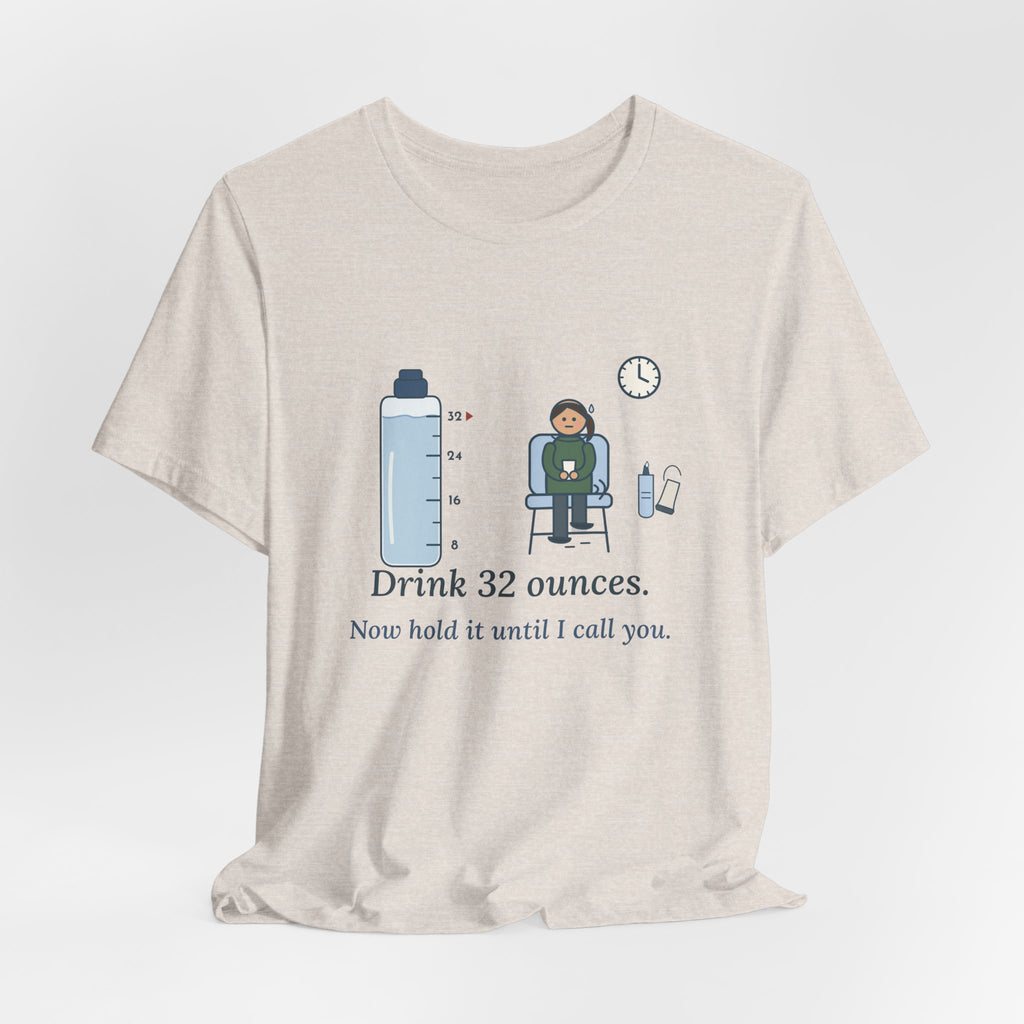 Sonographer T-Shirt - Drink 32 Ounces. Now Hold It Until I Call You. Ultrasound Tech Tee