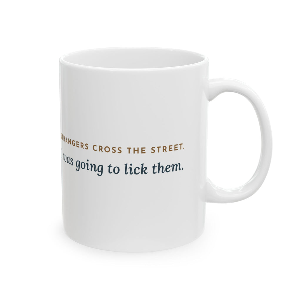 Cane Corso Coffee Mug - Strangers Cross the Street. I Was Going to Lick Them.