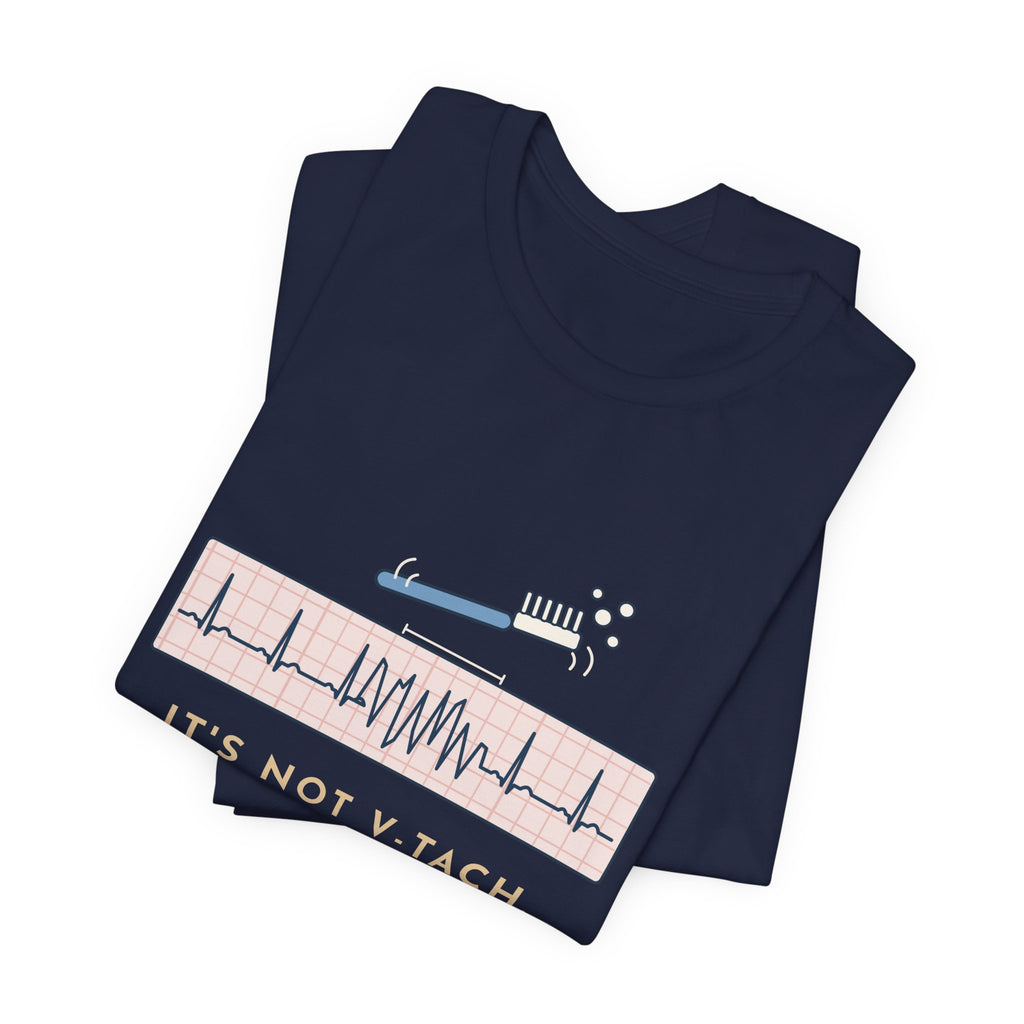 Telemetry Nurse T-Shirt - It's Not V-Tach. He's Brushing His Teeth. Tele Nurse Tee