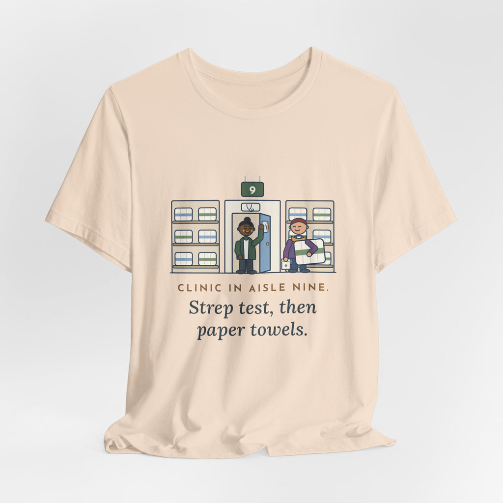 Retail Clinic Nurse T-Shirt - Clinic in Aisle Nine. Strep Test, Then Paper Towels.