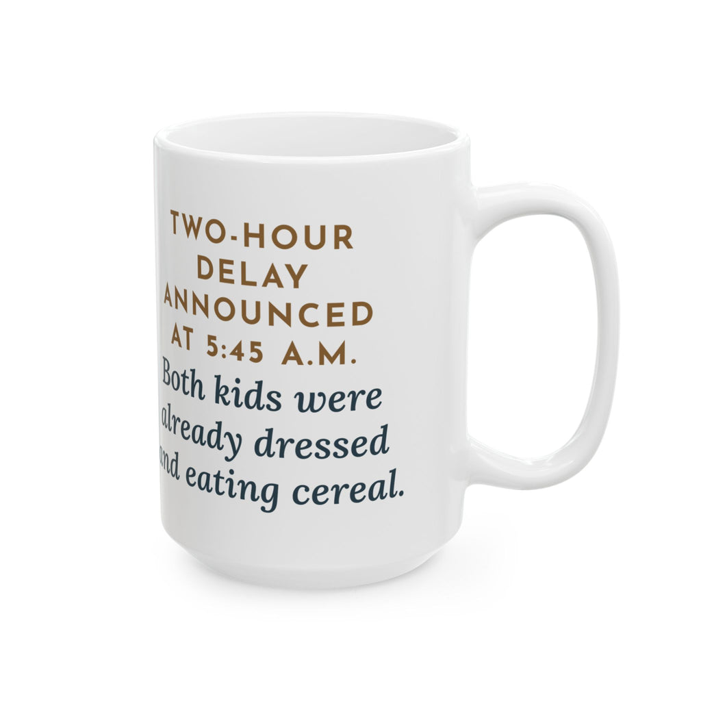 Announced at 5:45 a.m., Both Kids Already Dressed and Eating Cereal 15oz Mug, Large Funny Two-Hour Delay Coffee Mug