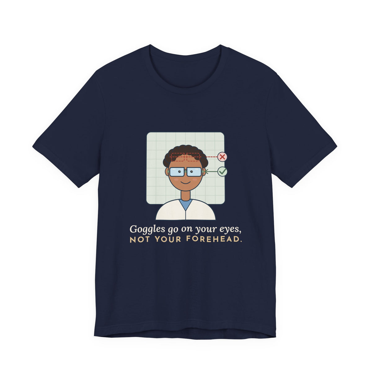 Science Teacher T-Shirt - Goggles Go on Your Eyes, Not Your Forehead Lab Teacher Tee