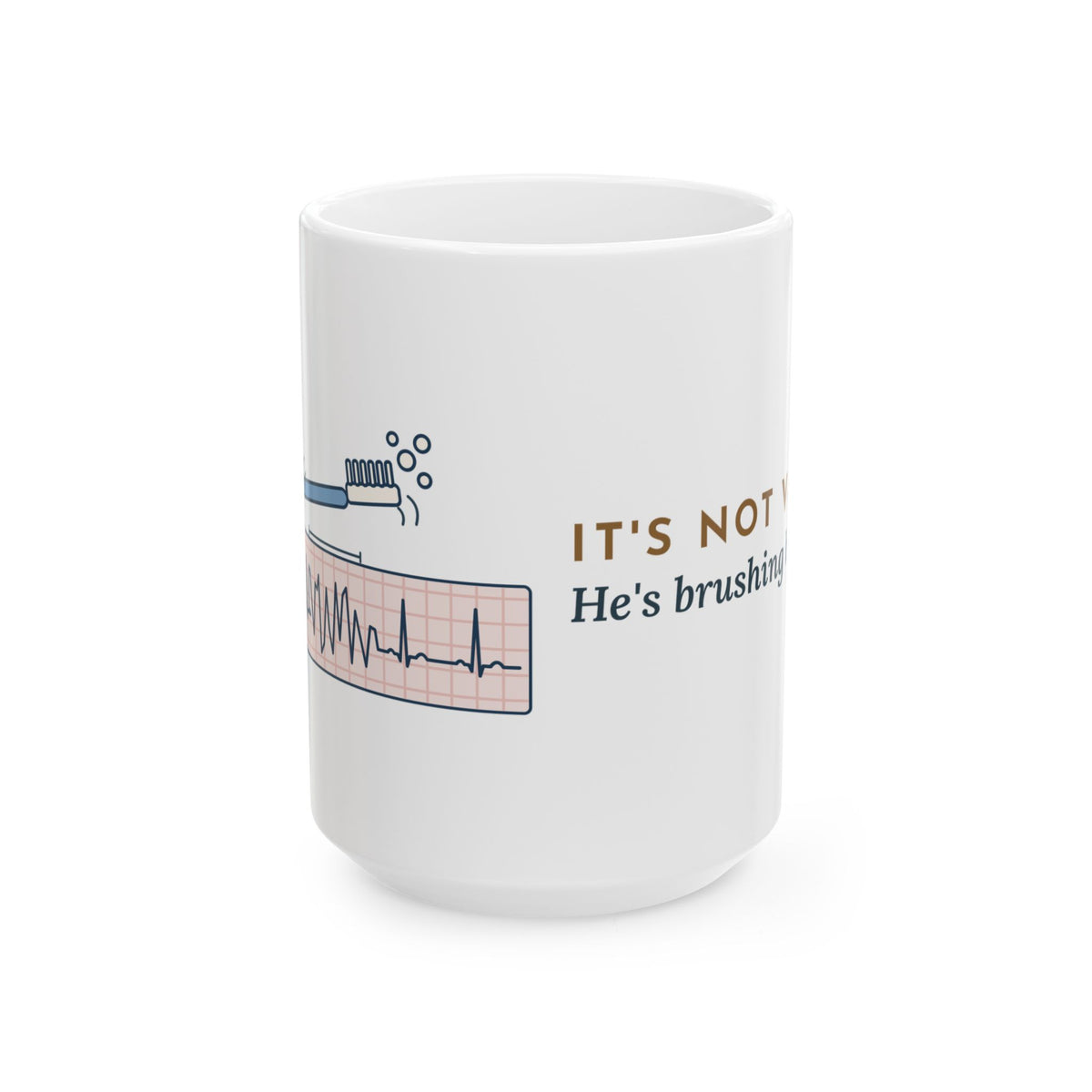 Large 15oz Telemetry Nurse Mug - It's Not V-Tach. He's Brushing His Teeth.