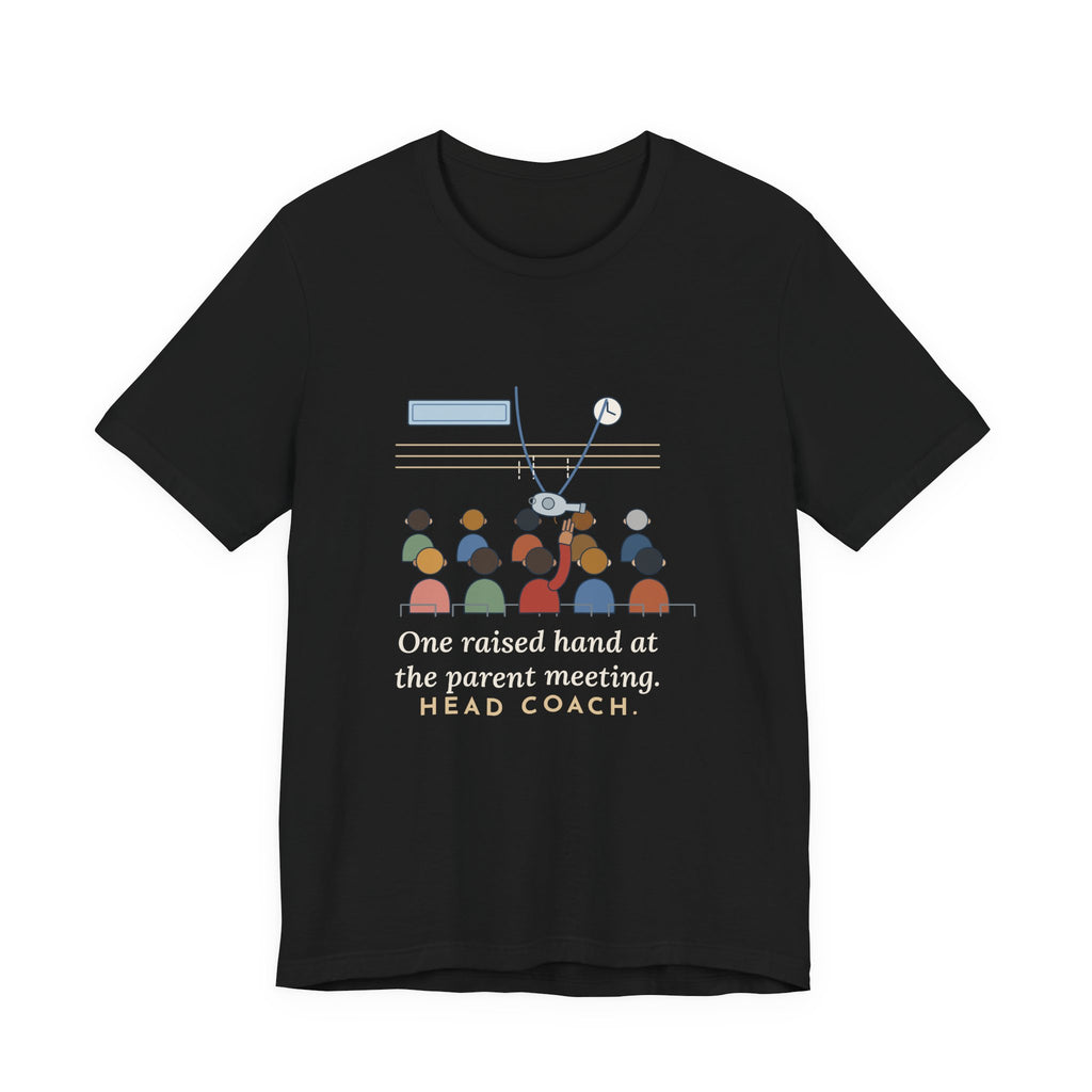 Volunteer Coach T-Shirt - One Raised Hand at the Parent Meeting. Head Coach.