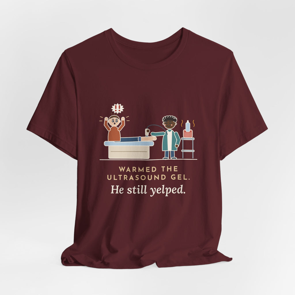 Vascular Lab Nurse T-Shirt - Warmed the Ultrasound Gel, He Still Yelped Funny Nurse Tee