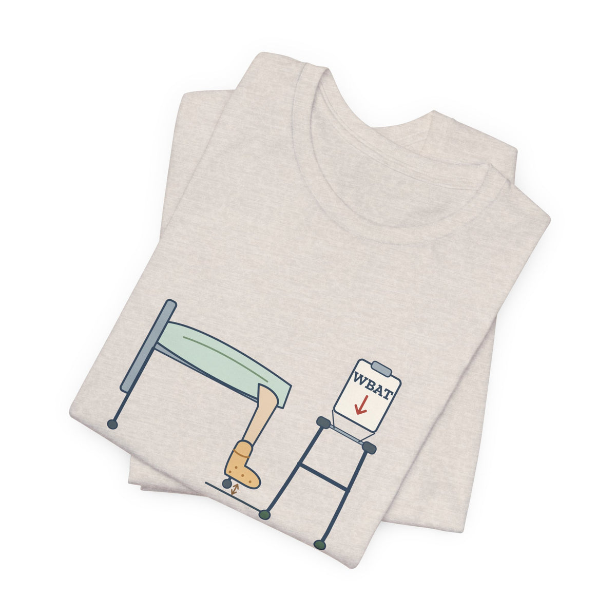 Orthopedic Nurse T-Shirt - Weight-Bearing as Tolerated. He Tolerates Nothing.