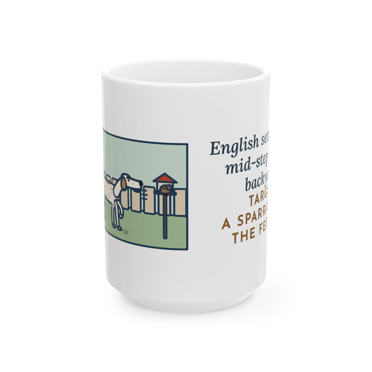 Froze Mid-Step in the Backyard, Target Was a Sparrow on the Feeder 15oz Mug, Large Funny English Setter Coffee Mug