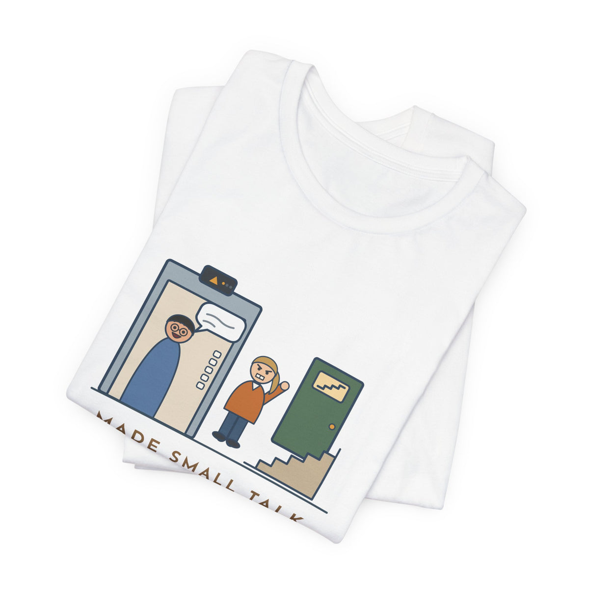 Funny Introvert T-Shirt - Made Small Talk in the Elevator, Got Off Two Floors Early to End It