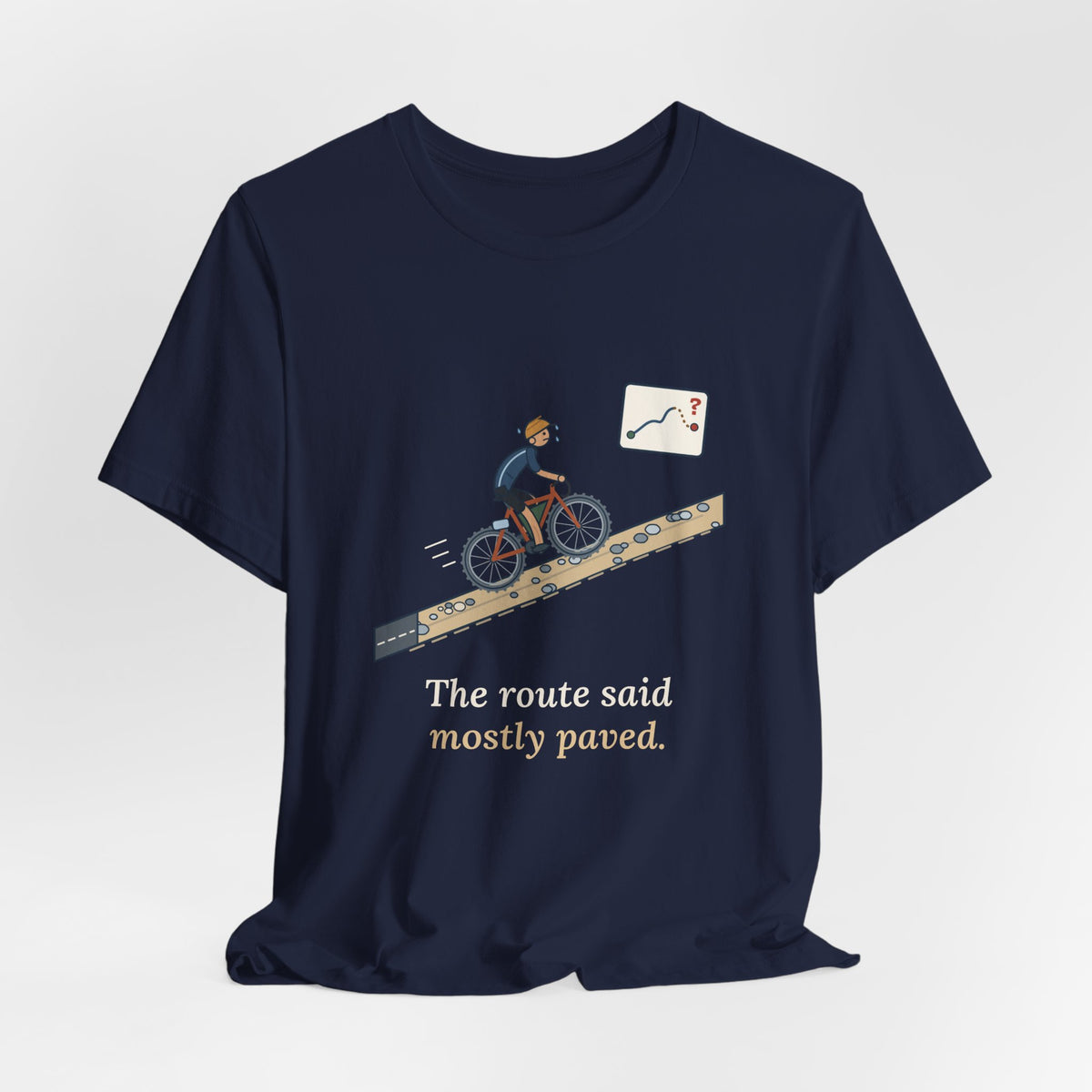 Gravel Cycling T-Shirt - The Route Said Mostly Paved. Funny Hike-a-Bike Gravel Bike Tee
