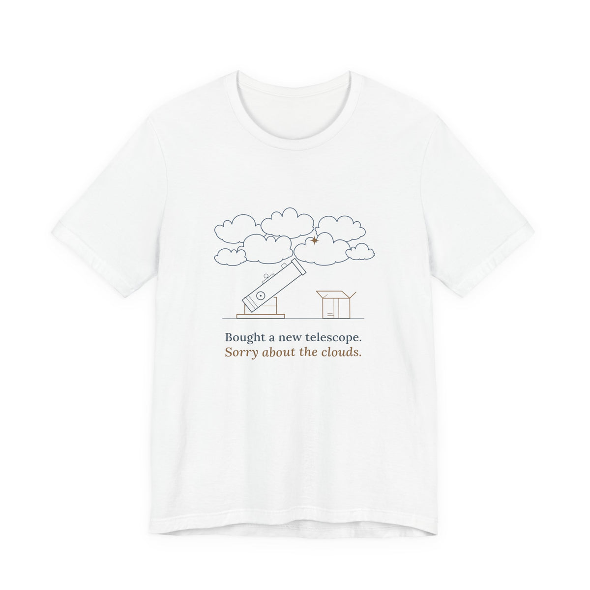 Amateur Astronomy T-Shirt - Bought a New Telescope, Sorry About the Clouds Funny Stargazer Tee