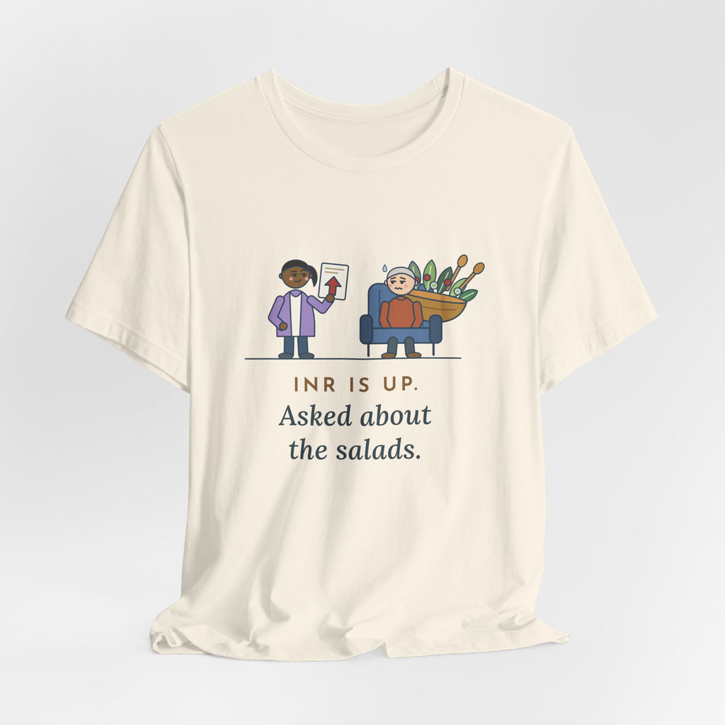 Anticoagulation Clinic Nurse T-Shirt - INR Is Up. Asked About the Salads.