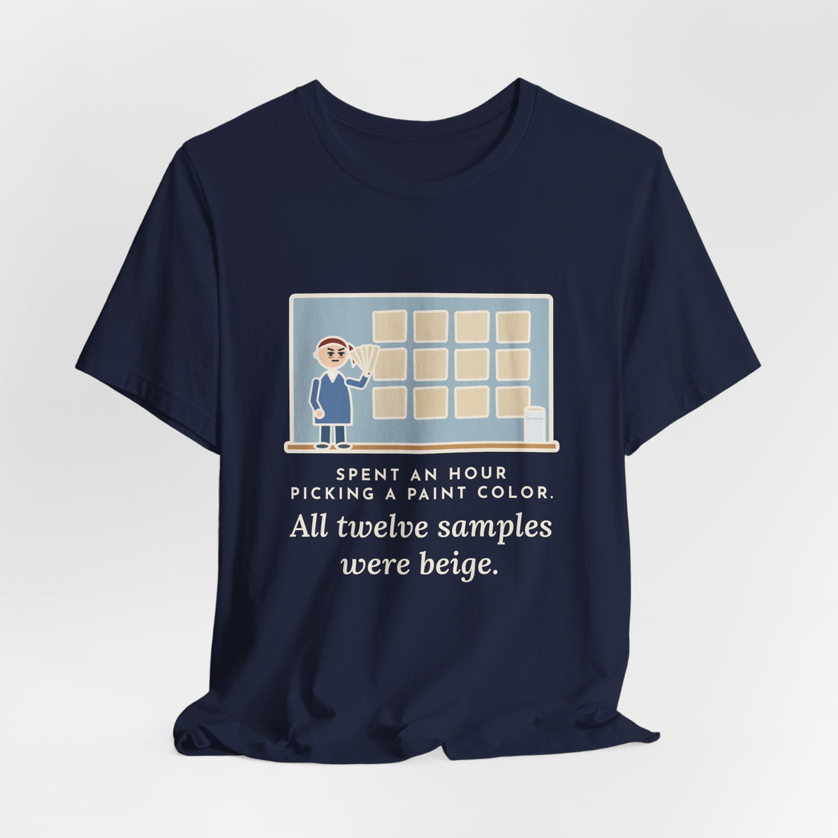 Funny Paint Color T-Shirt, Spent an Hour Picking One, All Twelve Samples Were Beige, Sample Wall Tee