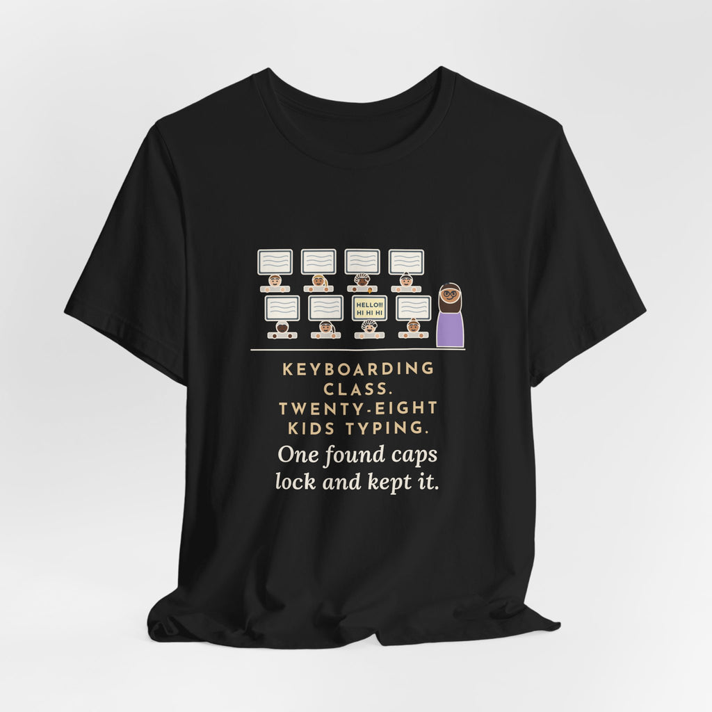 Keyboarding Teacher T-Shirt - Twenty-Eight Kids Typing, One Found Caps Lock and Kept It