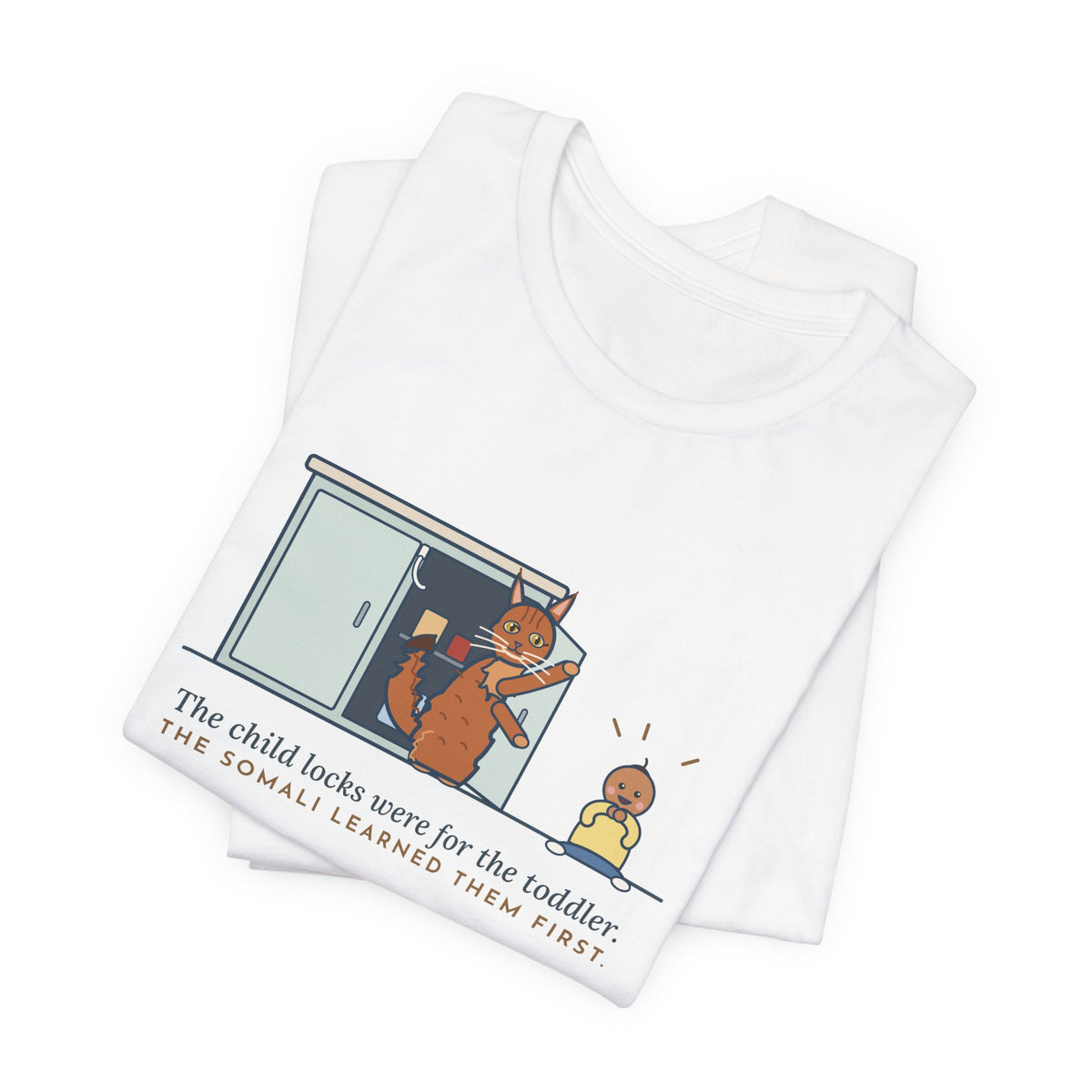 Somali Cat T-Shirt - The Child Locks Were for the Toddler, The Somali Learned Them First