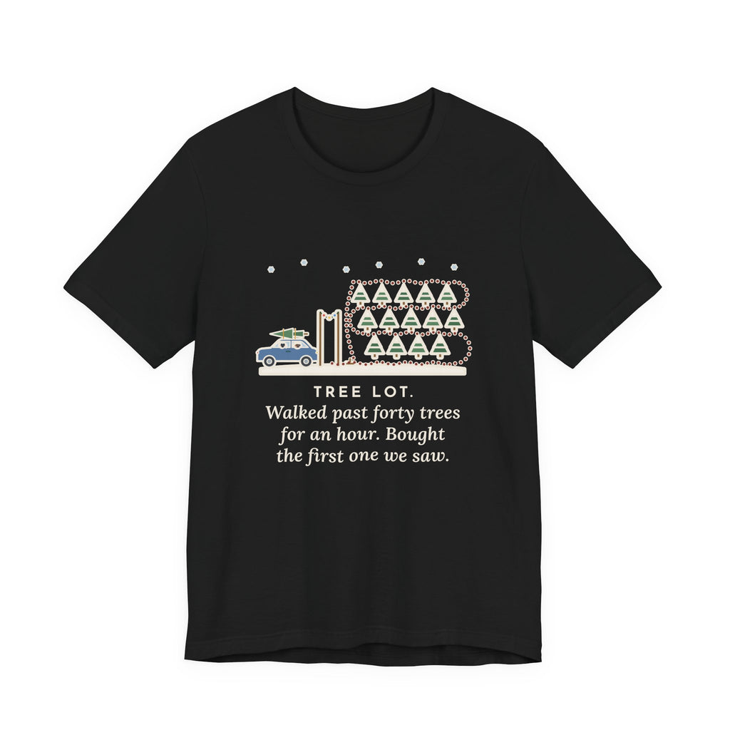 Funny Christmas Tree T-Shirt, Walked Past Forty Trees for an Hour, Bought the First One We Saw, Tree Lot Loop Tee