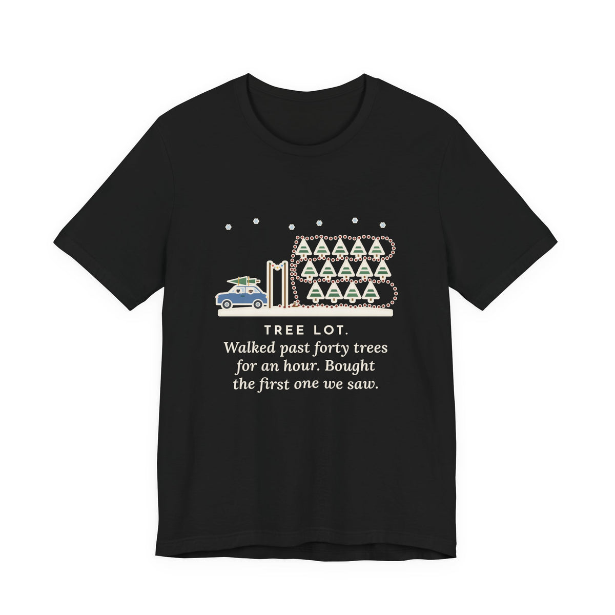 Funny Christmas Tree T-Shirt, Walked Past Forty Trees for an Hour, Bought the First One We Saw, Tree Lot Loop Tee