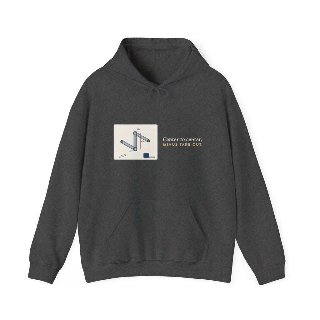 Pipefitter Hoodie - Center to Center, Minus Take-Out. Pipe Trades Hooded Sweatshirt