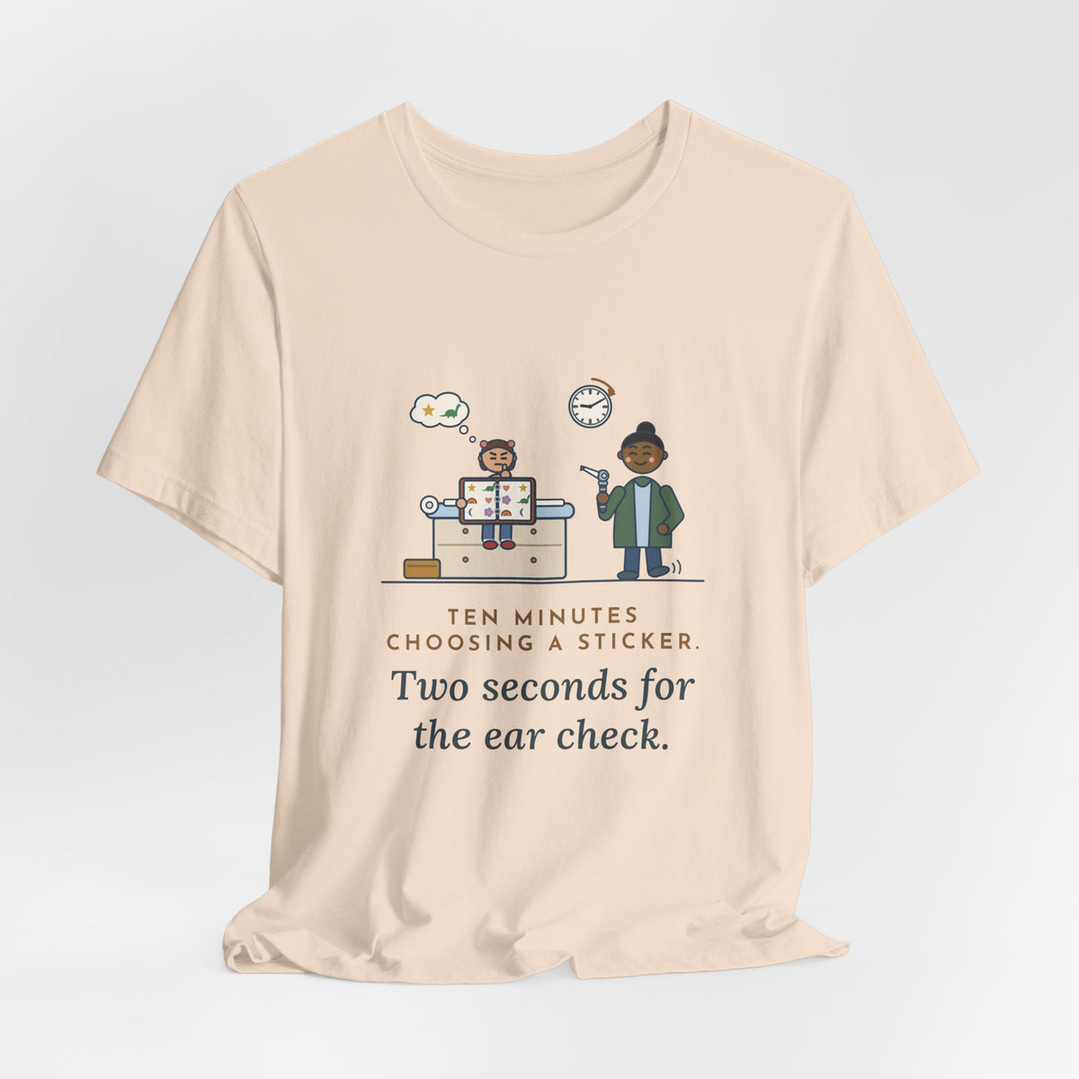 Pediatric Office Nurse T-Shirt - Ten Minutes Choosing a Sticker. Two Seconds for the Ear Check.