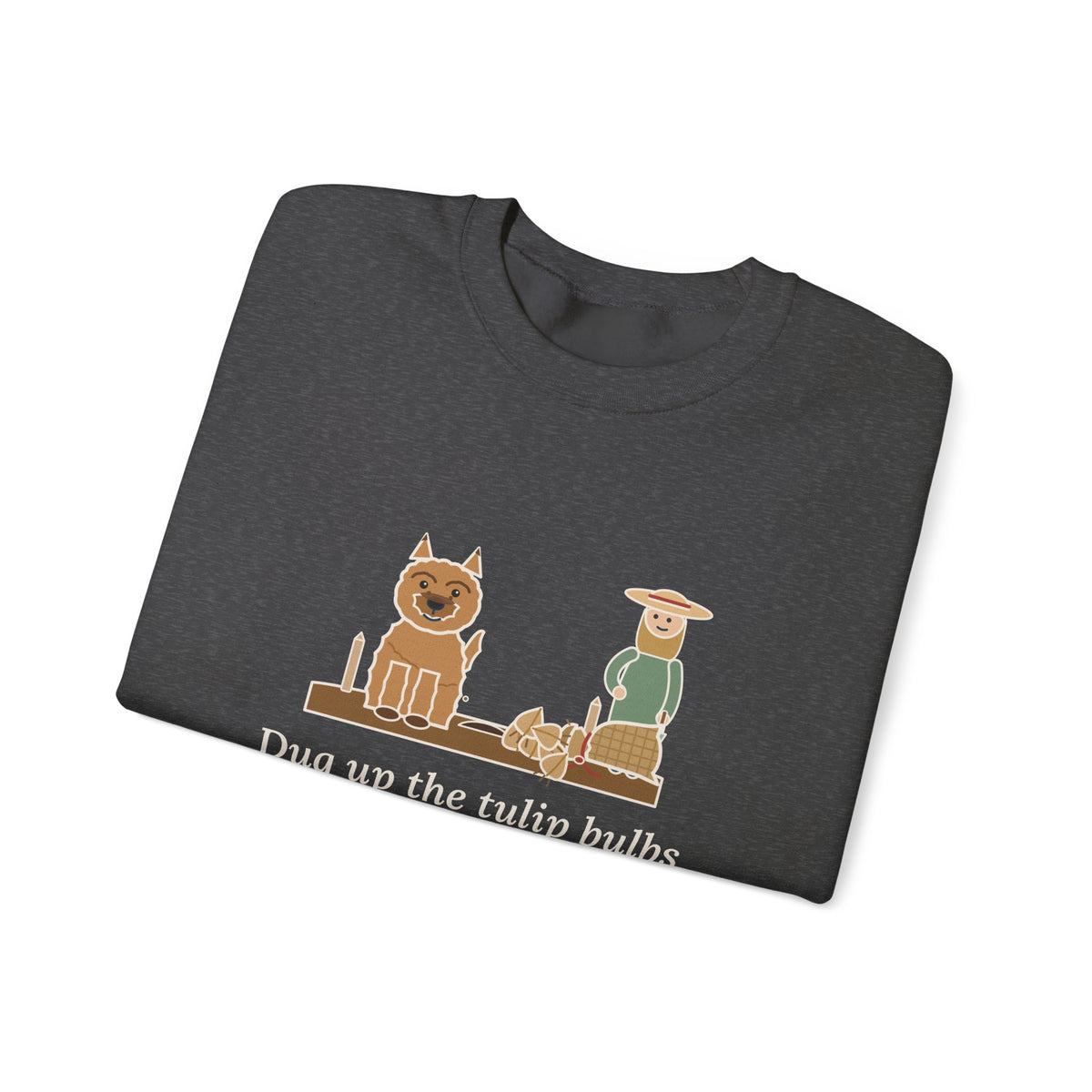 Cairn Terrier Crewneck Sweatshirt - Tulip Bulbs Dug Up an Hour After Planting Gardener Gift