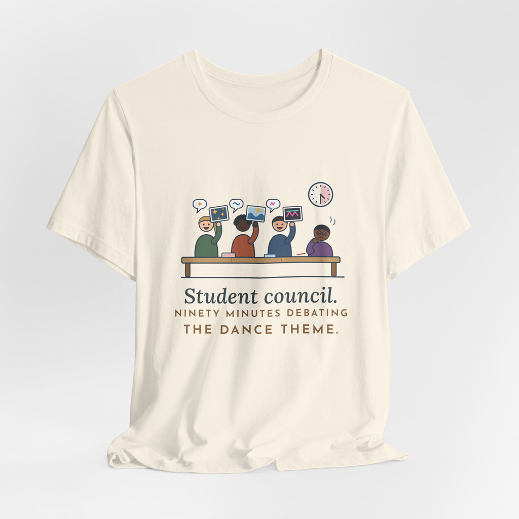 Student Council Adviser T-Shirt - Student Council. Ninety Minutes Debating the Dance Theme.