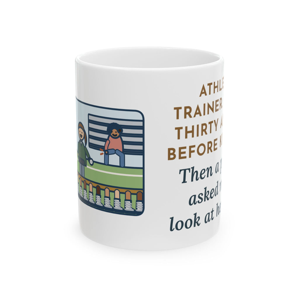 Athletic Trainer Mug, Taped Thirty Ankles Before Kickoff, Then a Parent Asked Me to Look at Her Knee, Funny Coffee Mug 11oz