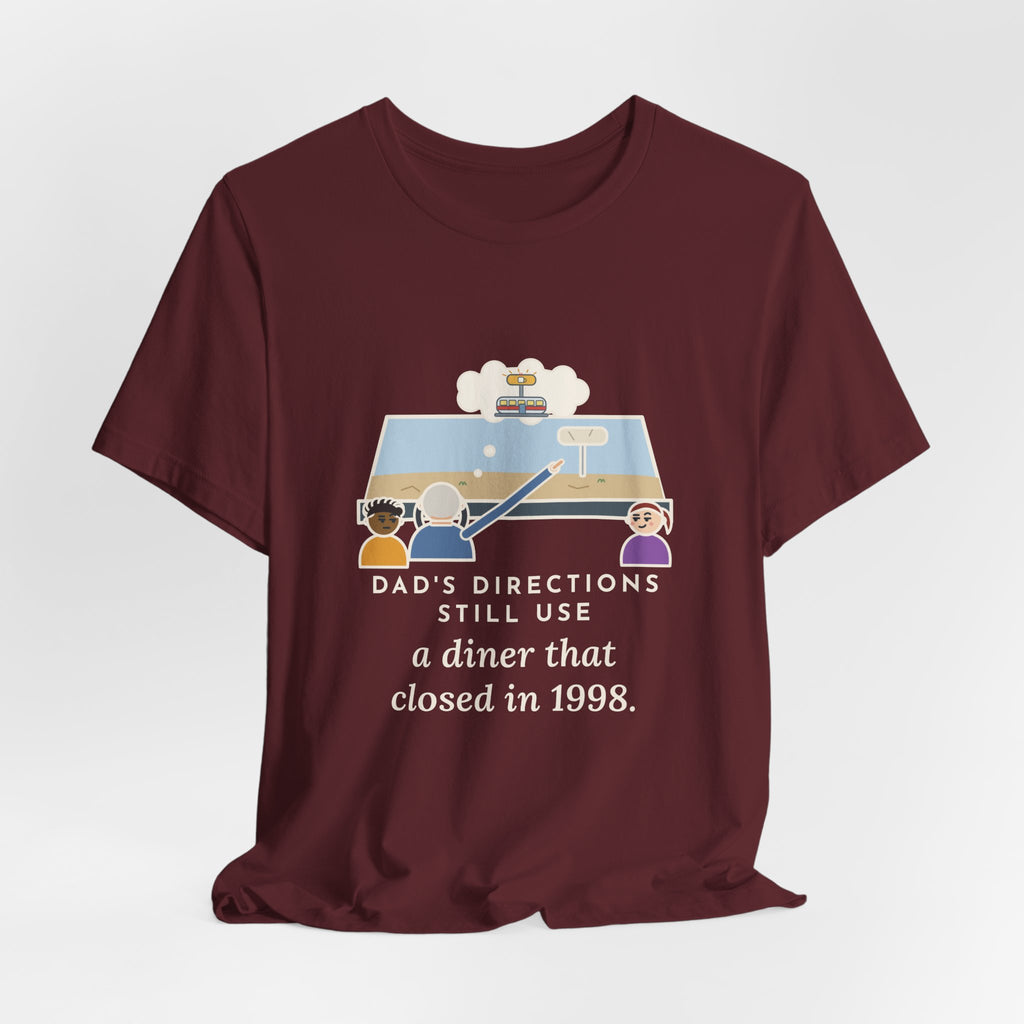 Funny Dad T-Shirt, Directions Still Use a Diner That Closed in 1998, Back Seat View Tee