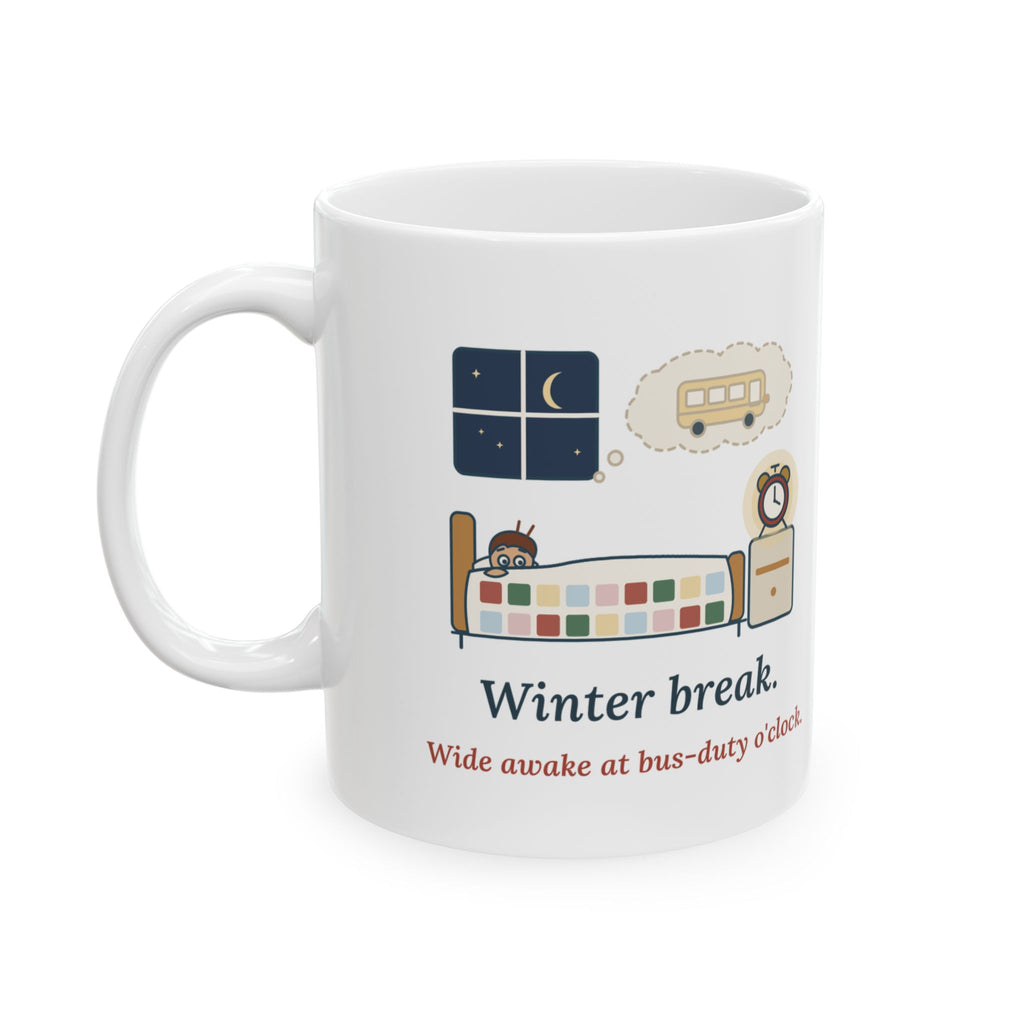 Winter Break Teacher Coffee Mug for Any K-12 Teacher - Wide Awake at Bus-Duty O'Clock