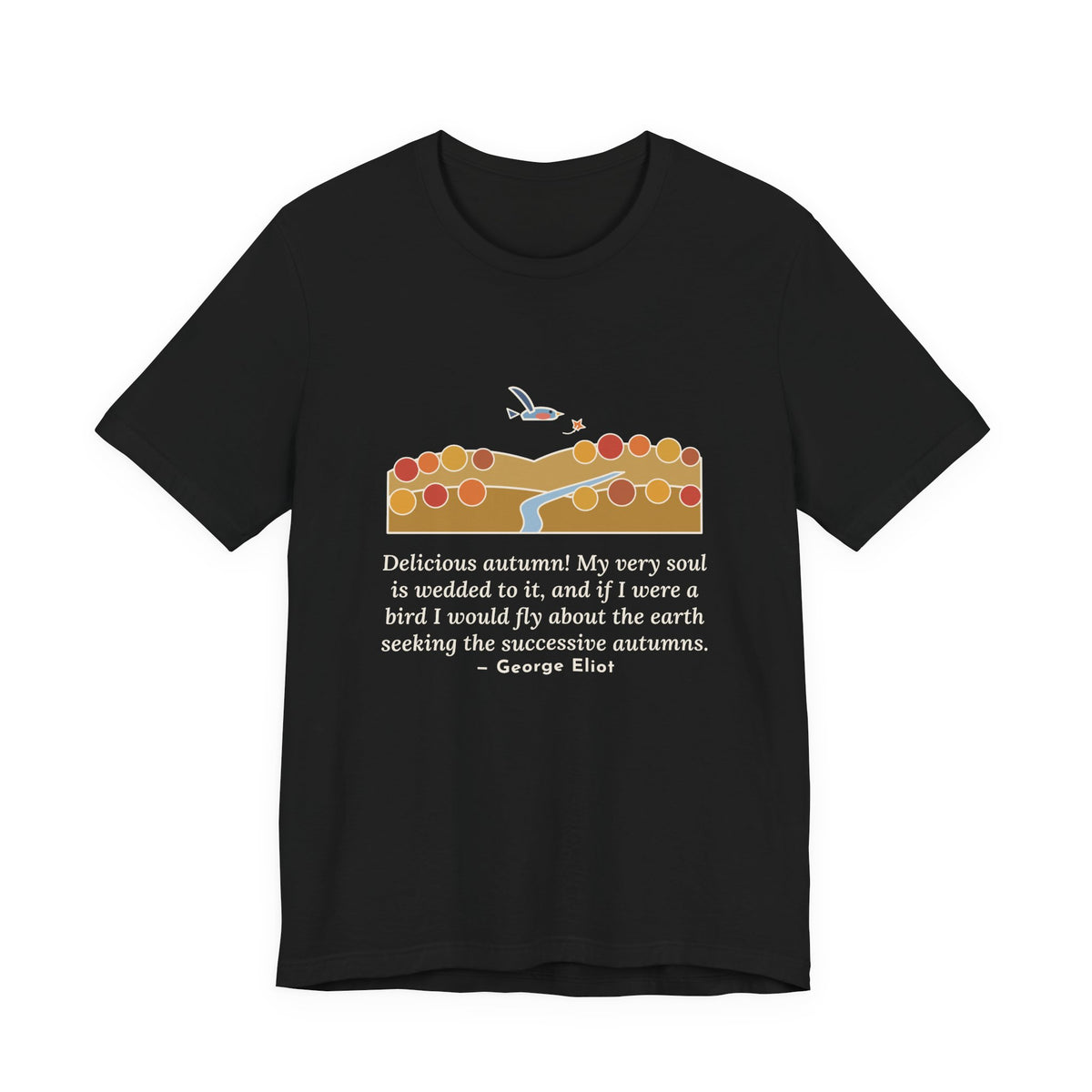 George Eliot Quote T-Shirt, Fly About the Earth Seeking the Successive Autumns, Fall Bird over the Hills Tee