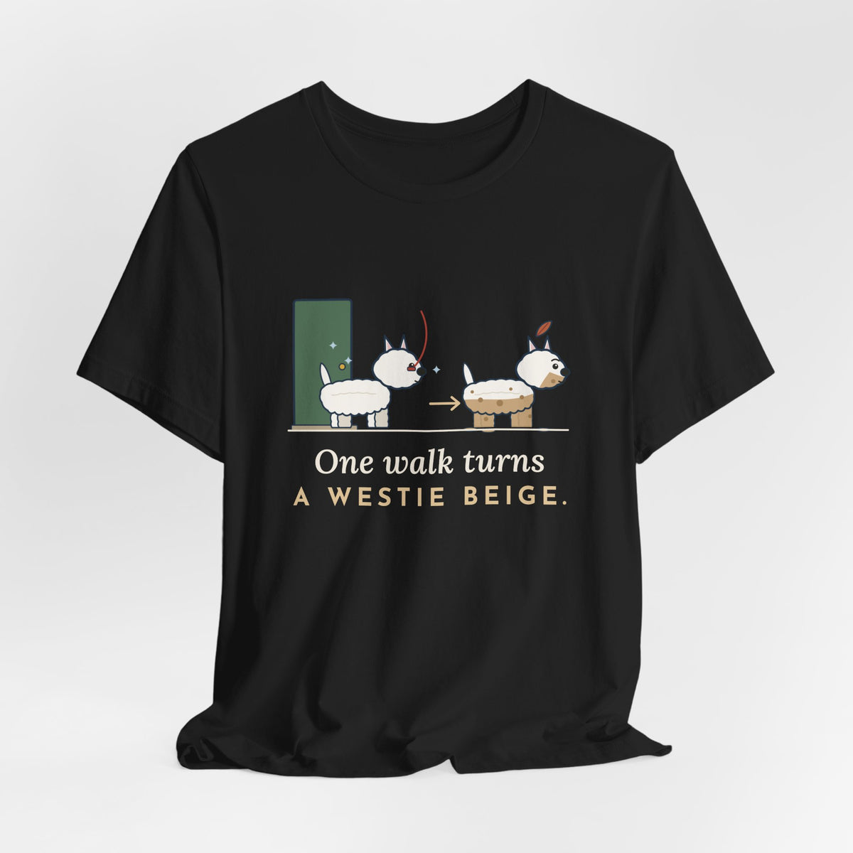 Westie T-Shirt - One Walk Turns a Westie Beige, Funny West Highland Terrier Owner Tee