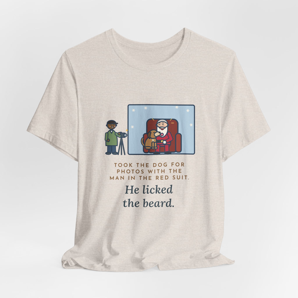 Funny Holiday Photo T-Shirt, Took the Dog for Photos with the Man in the Red Suit, He Licked the Beard, Photo Set Tee