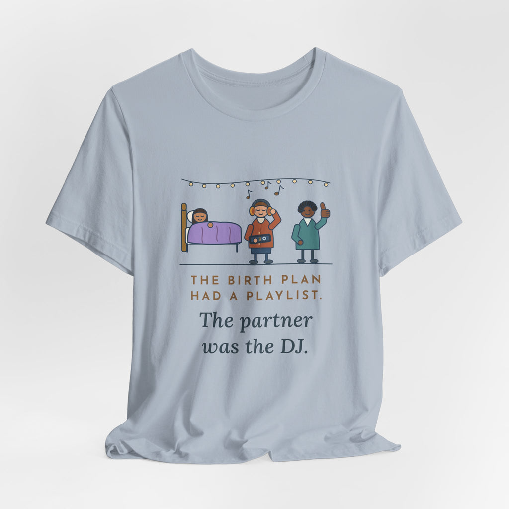 Certified Nurse-Midwife T-Shirt - The Birth Plan Had a Playlist, the Partner Was the DJ Funny Tee