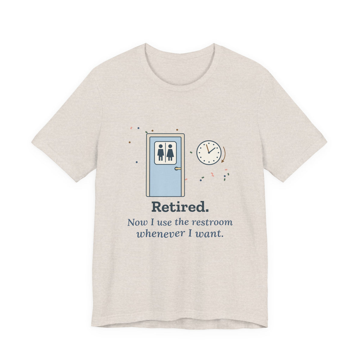 Retired Teacher T-Shirt - Now I Use the Restroom Whenever I Want Retirement Tee