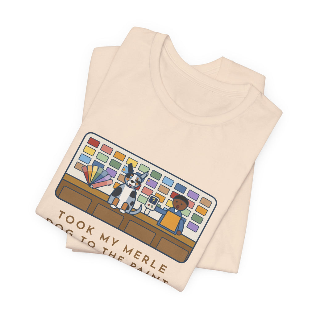Funny Merle Dog T-Shirt, Took Him to the Paint Store for Fun, The Color Matcher Gave Up, Paint Counter Tee
