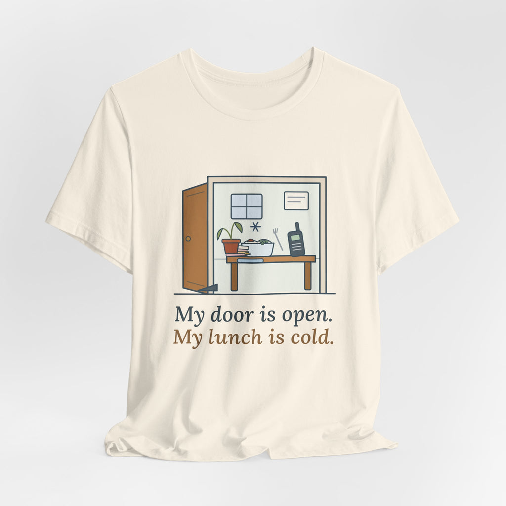 School Principal T-Shirt - My Door Is Open. My Lunch Is Cold. Funny Administrator Tee