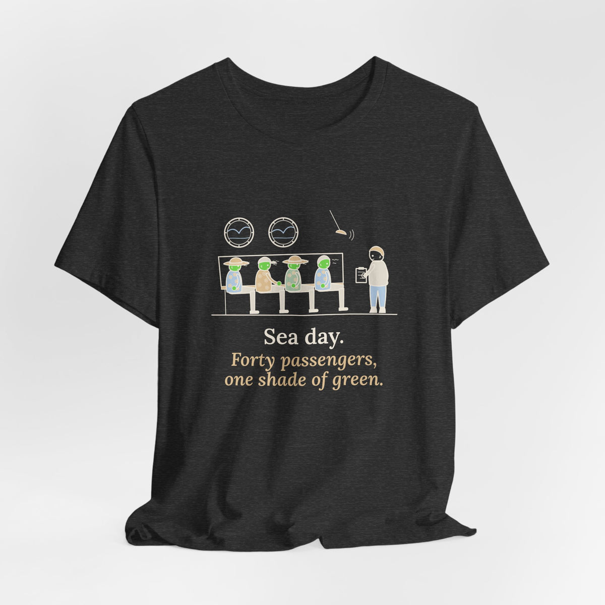 Cruise Ship Nurse T-Shirt - Sea Day. Forty Passengers, One Shade of Green.