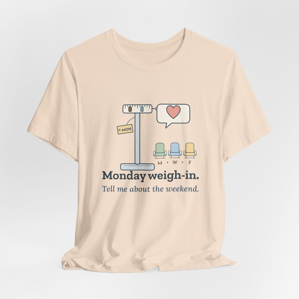 Dialysis Nurse T-Shirt - Monday Weigh-In. Tell Me About the Weekend. Tech Tee
