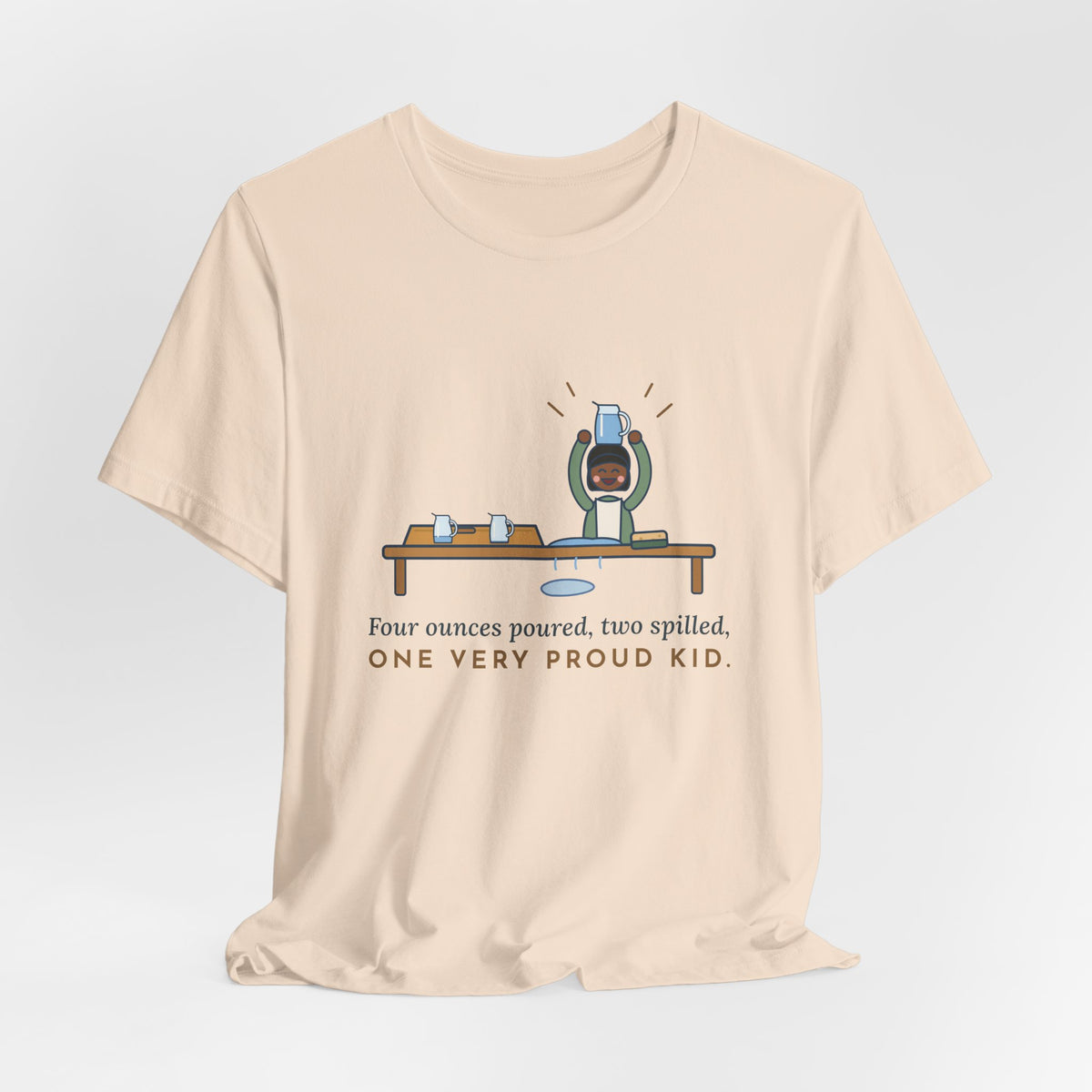 Montessori Guide T-Shirt - Four Ounces Poured, Two Spilled, One Very Proud Kid Teacher Tee