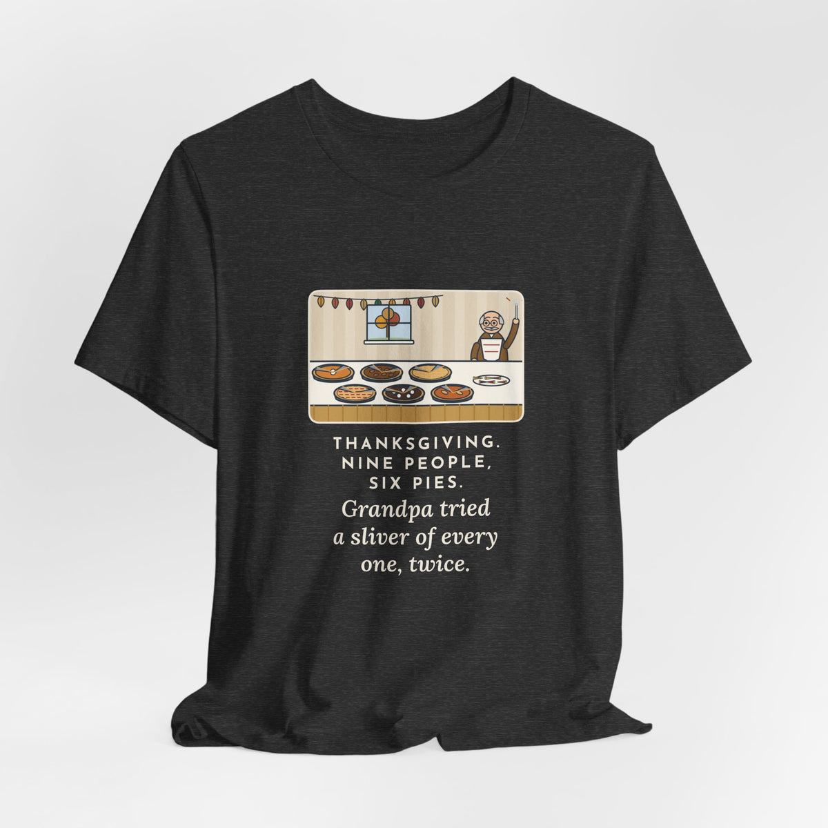 Funny Thanksgiving T-Shirt, Nine People, Six Pies, Grandpa Tried a Sliver of Every One Twice, Pie Table Tee