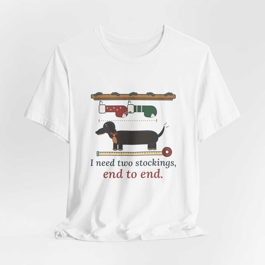 Dachshund Christmas T-Shirt - I Need Two Stockings, End to End Funny Doxie Tee