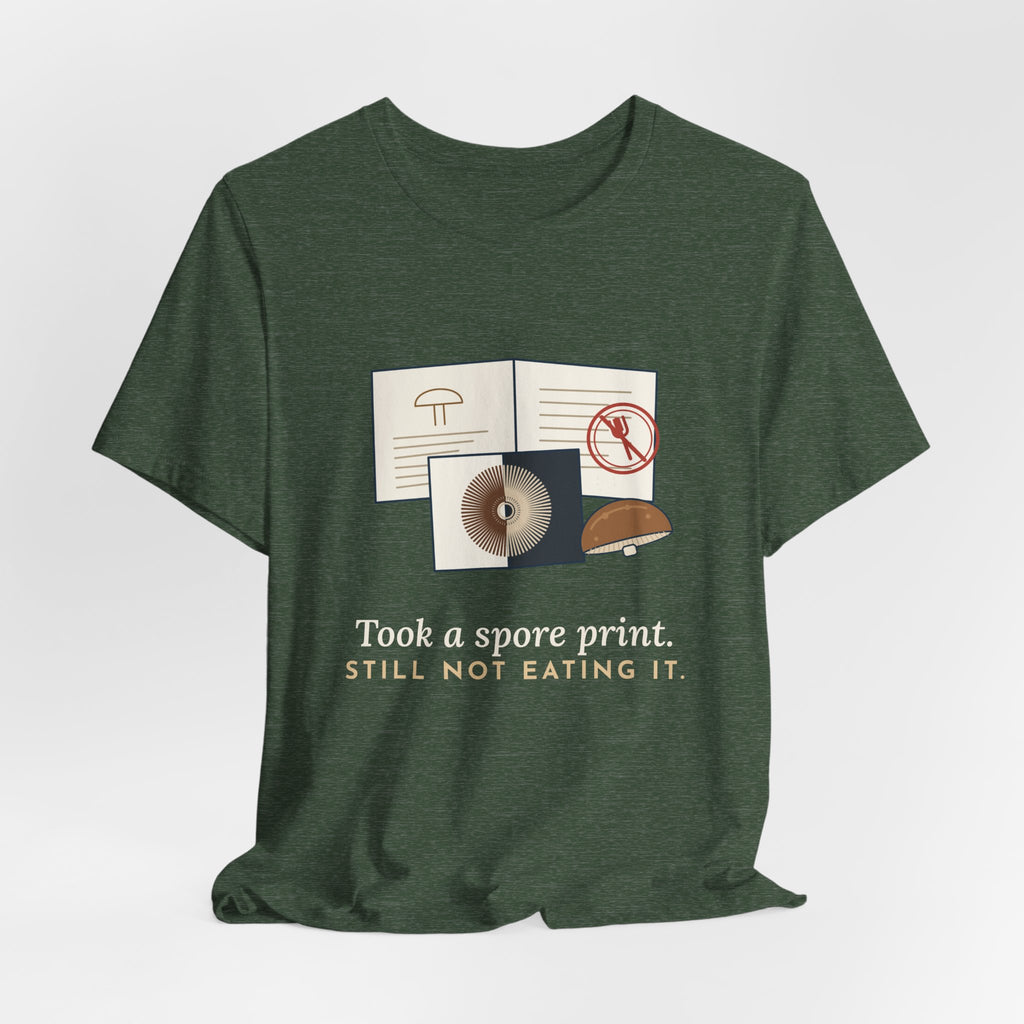 Mushroom T-Shirt - Took a Spore Print. Still Not Eating It. Funny Mycology Tee