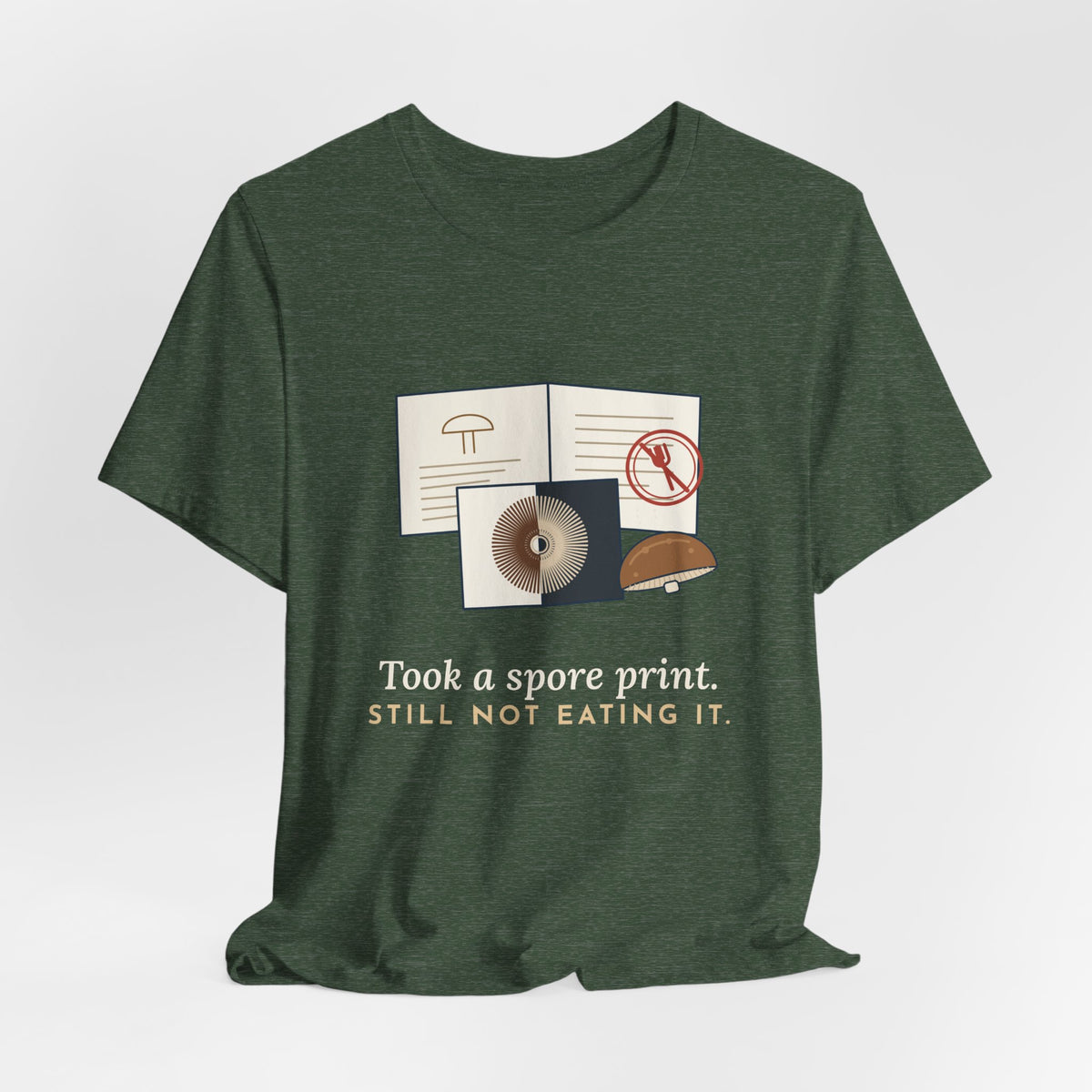Mushroom T-Shirt - Took a Spore Print. Still Not Eating It. Funny Mycology Tee