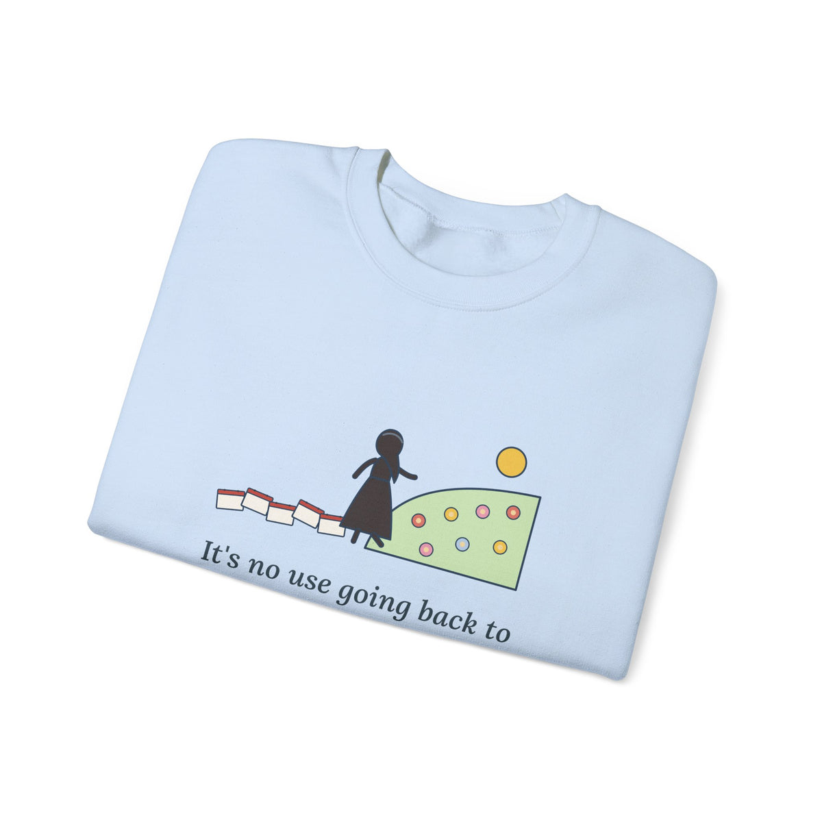 It's No Use Going Back to Yesterday Sweatshirt, Growth Lewis Carroll Quote Crewneck with Calendar Path
