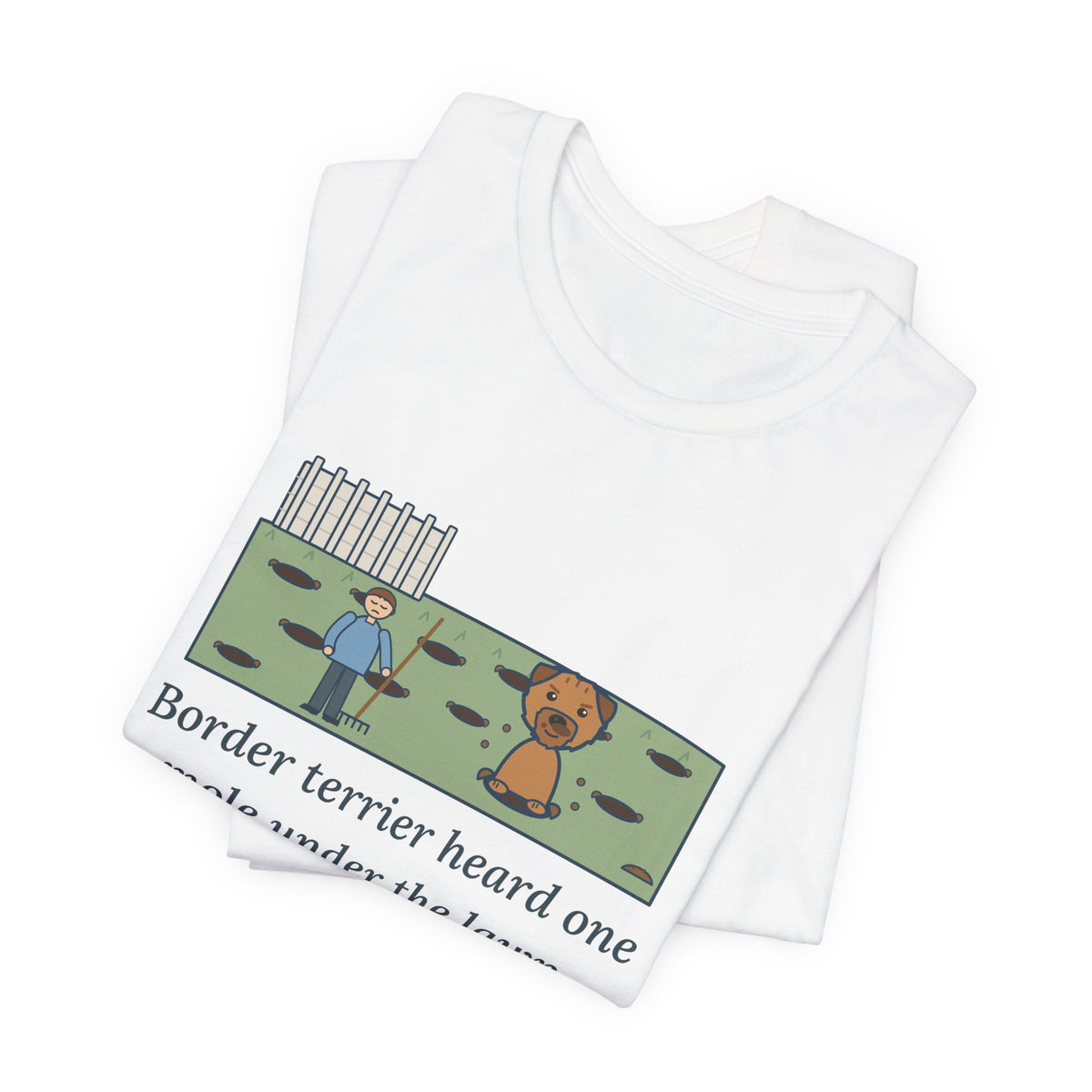 Border Terrier T-Shirt - Heard One Mole, Now the Lawn Has Twelve Holes