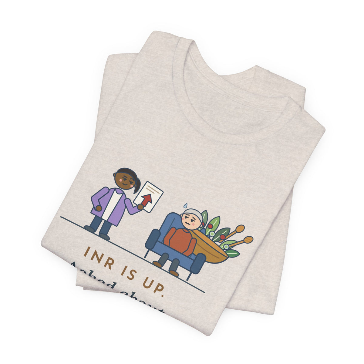 Anticoagulation Clinic Nurse T-Shirt - INR Is Up. Asked About the Salads.