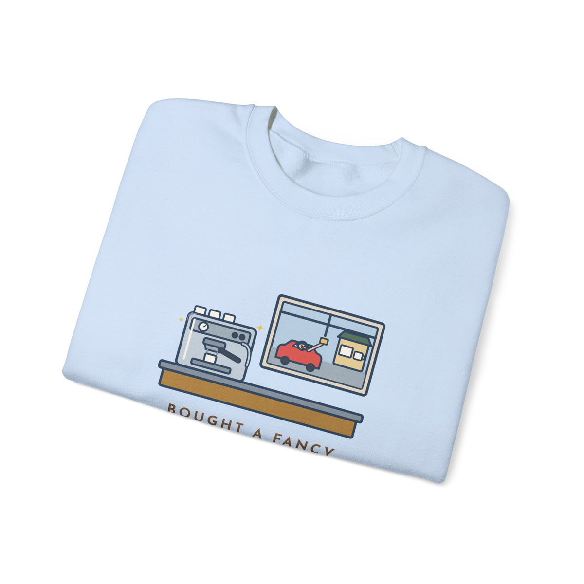 Coffee Sweatshirt, Bought an Espresso Machine, Still Stop for Coffee on the Way to Work, Funny Drive-Through Crewneck